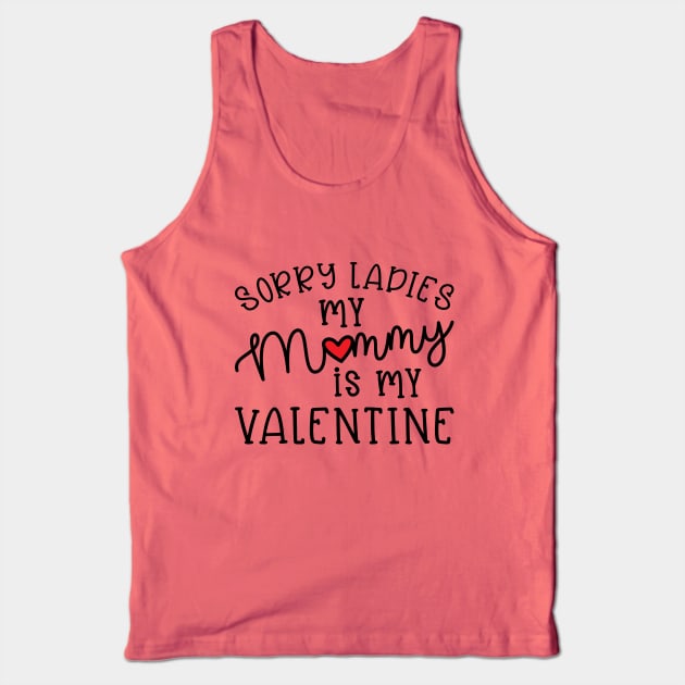 Sorry Ladies My Mommy Is My Valentine Cute Funny Tank Top by GlimmerDesigns